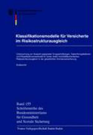 Klassifikationsmodelle Fur Versicherte Im Risikostrukturausgleich: Untersuchung Zur Auswahl Geeigneter Gruppenbildungen, Gewichtungsfaktoren Und Klass