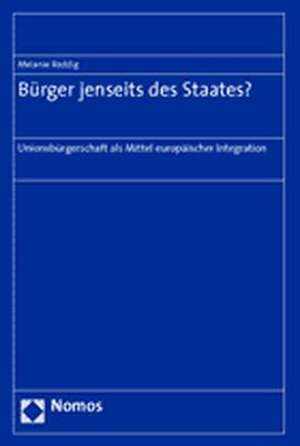 Burger Jenseits Des Staates?: Unionsburgerschaft ALS Mittel Europaischer Integration