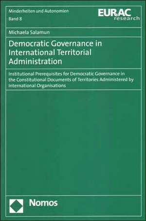 Democratic Governance in International Territorial Administration de Michaela Salamun