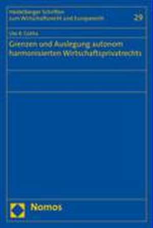 Grenzen und Auslegung autonom harmonisierten Wirtschaftsprivatrechts de Ute R. Gotha