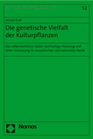 Die Genetische Vielfalt Der Kulturpflanzen: Das Volkerrechtliche Gebot Nachhaltiger Nutzung Und Seine Umsetzung Im Europaischen Und Nationalen Recht de Ursula Prall