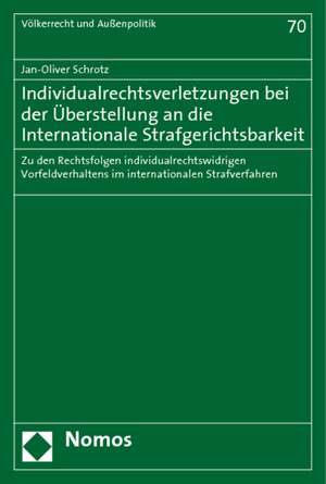 Individualrechtsverletzungen bei der Überstellung an die Internationale Strafgerichtsbarkeit de Jan-Oliver Schrotz