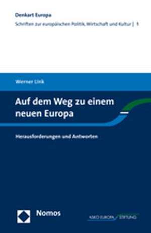 Auf Dem Weg Zu Einem Neuen Europa: Herausforderungen Und Antworten de Werner Link