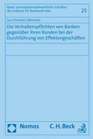 Die Verhaltenspflichten von Banken gegenüber ihren Kunden bei der Durchführung von Effektengeschäften de Lars Christian Göhmann