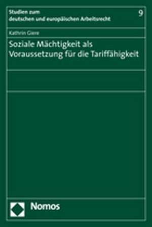 Soziale Mächtigkeit als Voraussetzung für die Tariffähigkeit de Kathrin Giere