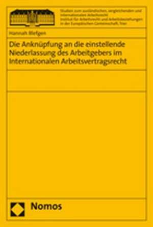 Die Anknüpfung an die einstellende Niederlassung des Arbeitgebers im Internationalen Arbeitsvertragsrecht de Hannah Blefgen