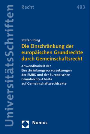 Die Einschränkung der europäischen Grundrechte durch Gemeinschaftsrecht de Stefan Ibing