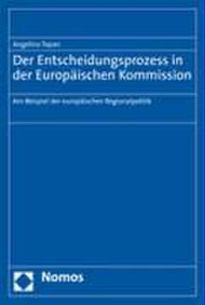 Der Entscheidungsprozess in Der Europaischen Kommission: Am Beispiel Der Europaischen Regionalpolitik de Angelina Topan