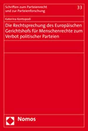 Die Rechtsprechung Des Europaischen Gerichtshofs Fur Menschenrechte Zum Verbot Politischer Parteien: Eine Untersuchung Am Beispiel Der Automobilindustrie de Katerina Kontopodi