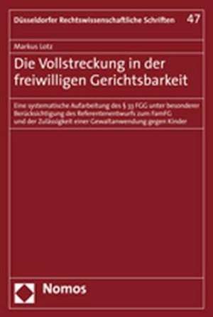 Die Vollstreckung in der freiwilligen Gerichtsbarkeit de Markus Lotz