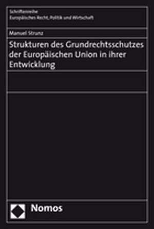 Strukturen Des Grundrechtsschutzes Der Europaischen Union in Ihrer Entwicklung: Akev - Arbeitskreis Verwaltung Und Entwicklung Hochschule Fur Offentliche Verwaltung Kehl de Manuel Strunz