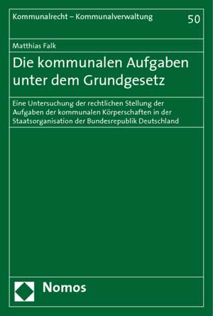 Die kommunalen Aufgaben unter dem Grundgesetz de Matthias Falk