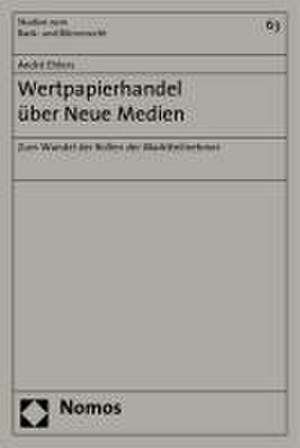 Wertpapierhandel Uber Neue Medien: Zum Wandel Der Rollen Der Marktteilnehmer de André Ehlers