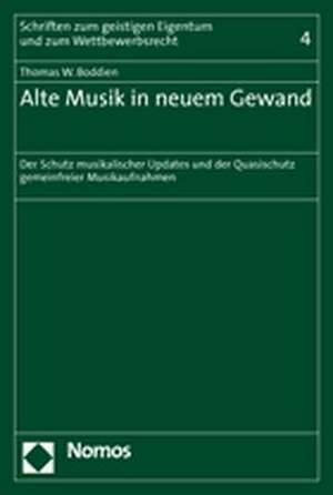 Alte Musik in Neuem Gewand: Der Schutz Musikalischer Updates Und Der Quasischutz Gemeinfreier Musikaufnahmen de Thomas W. Boddien