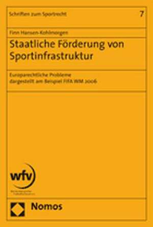 Staatliche Forderung Von Sportinfrastruktur: Europarechtliche Probleme Dargestellt Am Beispiel Der Fifa Wm 2006 de Finn Hansen-Kohlmorgen