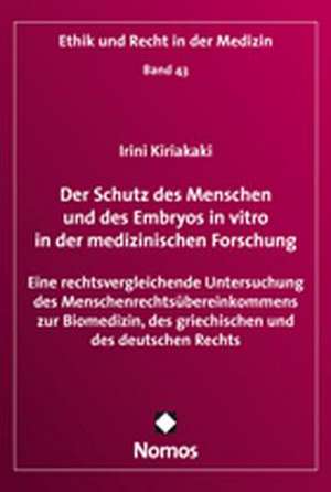 Der Schutz des Menschen und des Embryos in vitro in der medizinischen Forschung de Irini Kiriakaki