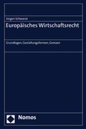 Europäisches Wirtschaftsrecht de Jürgen Schwarze