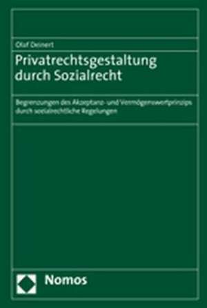 Privatrechtsgestaltung Durch Sozialrecht: Begrenzungen Des Akzeptanz- Und Vermogenswertprinzips Durch Sozialrechtliche Regelungen de Olaf Deinert