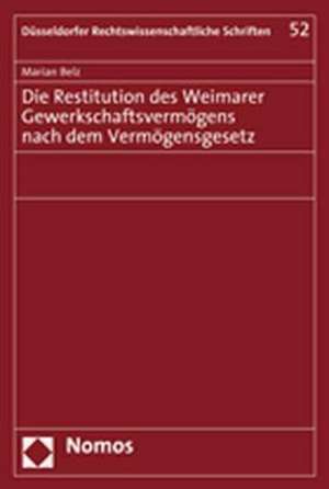 Die Restitution des Weimarer Gewerkschaftsvermögens nach dem Vermögensgesetz de Marian Belz