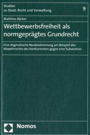 Wettbewerbsfreiheit als normgeprägtes Grundrecht de Matthias Bäcker