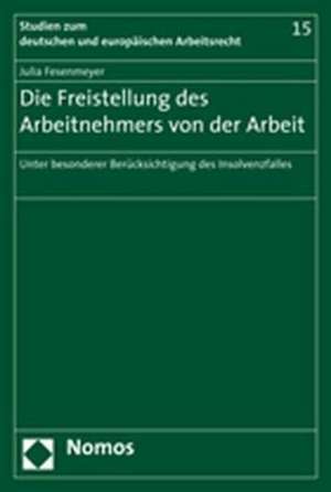 Die Freistellung des Arbeitnehmers von der Arbeit de Julia Fesenmeyer