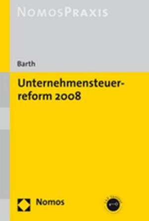 Unternehmensteuerreform 2008: Uberprufung Der Funktionsfahigkeit Des Marktplatzes ALS Finanzierungsinstrument Fur Kleinere Und Mittelstandische Unte de Alexander Barth