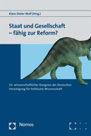 Staat und Gesellschaft - fähig zur Reform? de Klaus Dieter Wolf