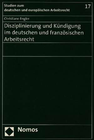 Disziplinierung Und Kundigung Im Deutschen Und Franzosischen Arbeitsrecht: Die Republik Der Tugend + Alter Staat - Neue Politik de Christiane Engler