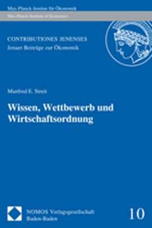 Wissen, Wettbewerb Und Wirtschaftsordnung: Spuren Der Geschichte in Grenzregionalen Identitaten de Manfred E. Streit