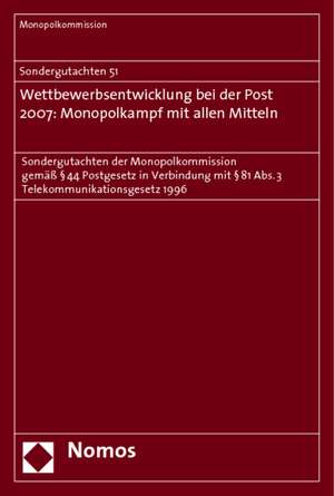 Sondergutachten 51. Wettbewerbsentwicklung bei der Post 2007: Monopolkampf mit allen Mitteln