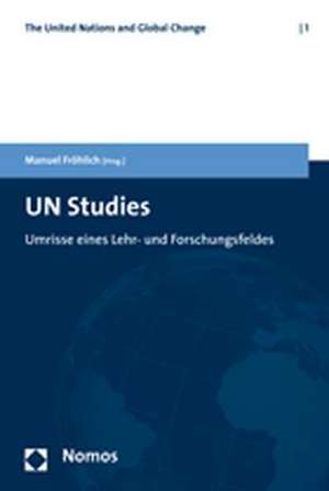 Un Studies: Umrisse Eines Lehr- Und Forschungsfeldes de Manuel Fröhlich