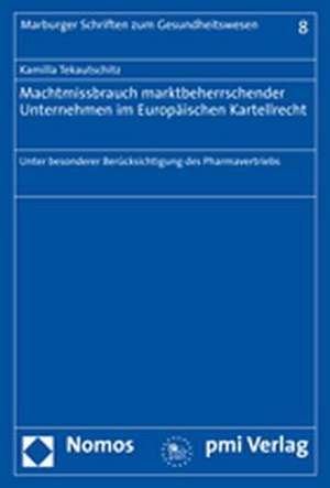 Machtmissbrauch marktbeherrschender Unternehmen im Europäischen Kartellrecht de Kamilla Tekautschitz