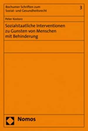 Sozialstaatliche Interventionen Zu Gunsten Von Menschen Mit Behinderung: Eine Systematische Einordnung Der Erbringung Von Leistungen Zur Rehabilitatio de Peter Kostorz