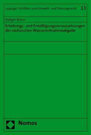 Erhebungs- und Ermäßigungsvoraussetzungen der sächsischen Wasserentnahmeabgabe de Rüdiger Breuer