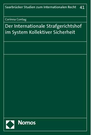 Der Internationale Strafgerichtshof im System Kollektiver Sicherheit de Corinna Contag