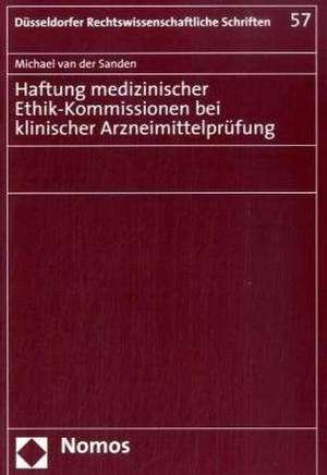 Haftung medizinischer Ethik-Kommissionen bei klinischer Arzneimittelprüfung de Michael van der Sanden