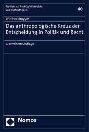 Das anthropologische Kreuz der Entscheidung in Politik und Recht de Winfried Brugger