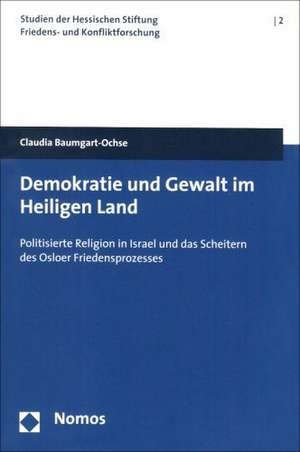 Demokratie und Gewalt im Heiligen Land de Claudia Baumgart-Ochse