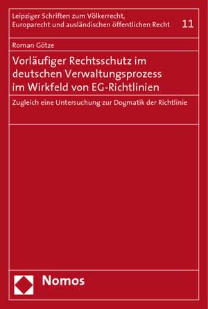 Vorläufiger Rechtsschutz im deutschen Verwaltungsprozess im Wirkfeld von EG-Richtlinien de Roman Götze