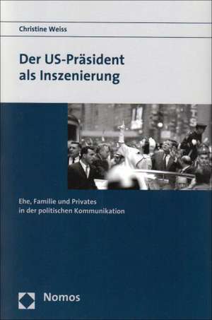 Der US-Präsident als Inszenierung de Christine Weiss