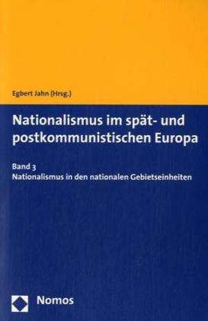 Nationalismus Im Spat- Und Postkommunistischen Europa: Band 3 - Nationalismus in Den Nationalen Gebietseinheiten de Egbert Jahn