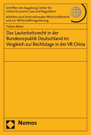 Das Lauterkeitsrecht in der Bundesrepublik Deutschland im Vergleich zur Rechtslage in der VR China de Tobias Maier