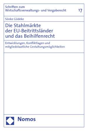 Die Stahlmarkte Der Eu-Beitrittslander Und Das Beihilfenrecht: Entwicklungen, Konfliktlagen Und Mitgliedstaatliche Gestaltungsmoglichkeiten de Sönke Gödeke