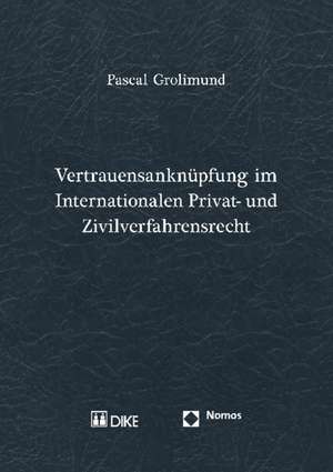 Vertrauensanknupfung Im Internationalen Privat- Und Zivilverfahrensrecht: Im Bundes- Und Landesverfassungsrecht Unter Besonderer Berucksichtigung Der Neuen Lander de Pascal Grolimund