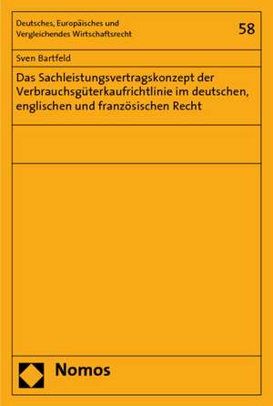 Das Sachleistungsvertragskonzept der Verbrauchsgüterkaufrichtlinie im deutschen, englischen und französischen Recht de Sven Bartfeld