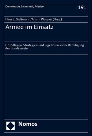 Armee Im Einsatz: Grundlagen, Strategien Und Ergebnisse Einer Beteiligung Der Bundeswehr de Hans J. Gießmann