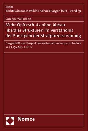 Mehr Opferschutz Ohne Abbau Liberaler Strukturen Im Verstandnis Der Prinzipien Der Strafprozessordnung: Dargestellt Am Beispiel Des Verbesserten Zeuge de Susanne Wollmann