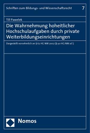 Die Wahrnehmung hoheitlicher Hochschulaufgaben durch private Weiterbildungseinrichtungen de Till Pawelek