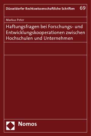 Haftungsfragen Bei Forschungs- Und Entwicklungskooperationen Zwischen Hochschulen Und Unternehmen: Festschrift Fur Professor Dr. Rolf Caesar de Markus Peter