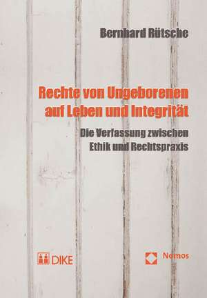 Rechte von Ungeborenen auf Leben und Integrität de Bernhard Rütsche